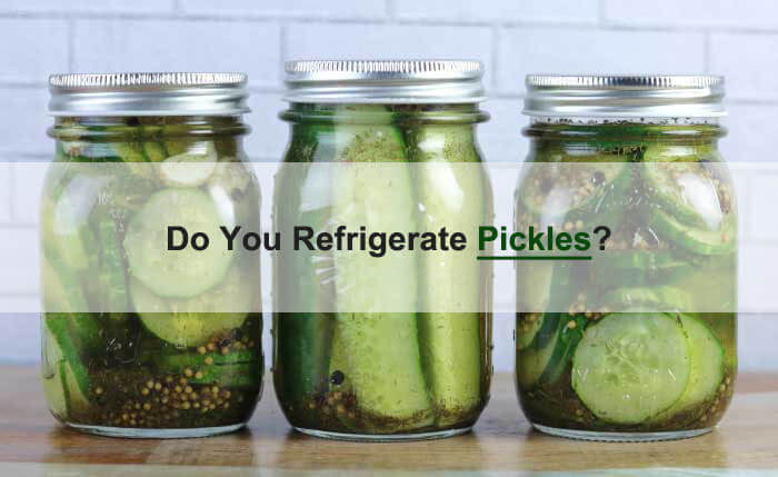 Do Pickles Need To Be Refrigerated